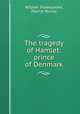 Shakespeare`s tragedy of Hamlet, prince of Denmark. Edited with notes, an introduction and outline questions, William Shakespeare, Patrick Murray 