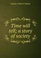 Time will tell; a story of society, Stephen Watson Fullom 
