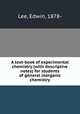 A text-book of experimental chemistry (with descriptive notes) for students of general inorganic chemistry, Lee, Edwin, 1878- 