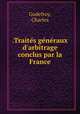 .Traites generaux d`arbitrage conclus par la France, Godefroy, Charles 