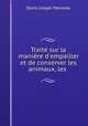 Trait sur la manire d`empailler et de conserver les animaux, les ., Denis Joseph Manesse 