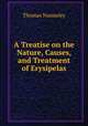 A Treatise on the Nature, Causes, and Treatment of Erysipelas, Thomas Nunneley 