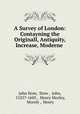 A Survey of London: Contayning the Originall, Antiquity, Increase, Moderne ., John Stow, Stow , John, 1525?-1605 , Henry Morley, Morely , Henry 