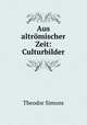 Aus altrmischer Zeit: Culturbilder, Theodor Simons 