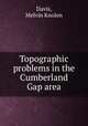 Topographic problems in the Cumberland Gap area, Davis, Melvin Knolen 