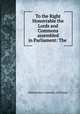 To the Right Honovrable the Lords and Commons assembled in Parliament: The ., Westminster Assembly of Divines 