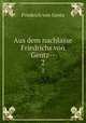 Aus dem nachlasse Friedrichs von Gentz--. 2, Friedrich von Gentz 