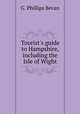 Tourist`s guide to Hampshire, including the Isle of Wight, G. Phillips Bevan 