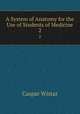 A System of Anatomy for the Use of Students of Medicine. 2, Caspar Wistar 