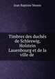 Timbres des duchs de Schleswig, Holstein & Lauenbourg et de la ville de ., Jean Baptiste Moens 