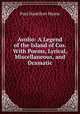Avolio: A Legend of the Island of Cos. With Poems, Lyrical, Miscellaneous, and Dramatic, Paul Hamilton Hayne 