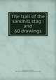 The trail of the sandhill stag : and 60 drawings, Seton, Ernest Thompson, 1860-1946,Juvenile Collection (Library of Congress) DLC 