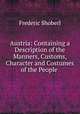 Austria: Containing a Description of the Manners, Customs, Character and Costumes of the People ., Shoberl, Frederic, 1775-1853 