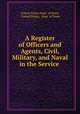 A Register of Officers and Agents, Civil, Military, and Naval in the Service ., United States Dept . of State, United States, Dept. of State 