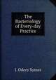 The Bacteriology of Every-day Practice, J. Odery Symes 