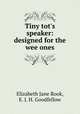 Tiny tot`s speaker: designed for the wee ones, Elizabeth Jane Rook, E. J. H. Goodfellow 