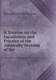 A Treatise on the Jurisdiction and Practice of the Admiralty Division of the ., Edward Stanley Roscoe 