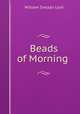 Beads of Morning ., William Sinclair Lord 