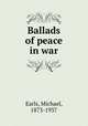 Ballads of peace in war, Earls, Michael, 1873-1937 