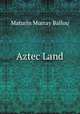 Aztec Land, Ballou, Maturin Murray 