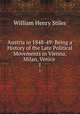 Austria in 1848-49: Being a History of the Late Political Movements in Vienna, Milan, Venice .. 1, William Henry Stiles 