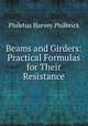 Beams and Girders: Practical Formulas for Their Resistance, Philetus Harvey Philbrick 