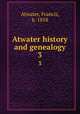 Atwater history and genealogy. 3, Atwater, Francis, b. 1858 