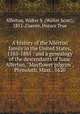 A history of the Allerton family in the United States, 1585-1885 : and a genealogy of the descendants of Isaac Allerton, "Mayflower pilgrim", Plymouth, Mass., 1620, Allerton, Walter S. (Walter Scott), 1852-,Currier, Horace True 