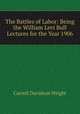 The Battles of Labor: Being the William Levi Bull Lectures for the Year 1906, Wright, Carroll Davidson, 1840-1909 