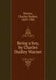 Being a boy, by Charles Dudley Warner, Warner, Charles Dudley, 1829-1900 