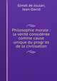 Philosophie morale : la vrit considre comme cause unique du progr`es de la civilisation, Gimet de Joulan, Jean-David 