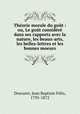 Thorie morale du got : ou, Le got considr dans ses rapports avec la nature, les beaux-arts, les belles-lettres et les bonnes moeurs, 