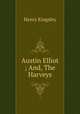 Austin Elliot ; And, The Harveys, Kingsley Henry 