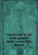 Lettres sur la vie d`un nomm Jsus : selon M.E. Renan, Geslin de Kersolon,Paul Alexandre, 1817- 