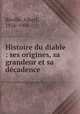 Histoire du diable : ses origines, sa grandeur et sa dcadence, 