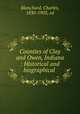 Counties of Clay and Owen, Indiana : Historical and biographical ., Blanchard, Charles, 1830-1903, ed 