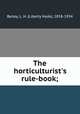 The horticulturist`s rule-book;, Bailey, L. H. (Liberty Hyde), 1858-1954 