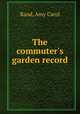 The commuter`s garden record, Rand, Amy Carol 