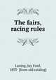 The fairs, racing rules, Laning, Jay Ford, 1853- [from old catalog] 