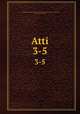 Atti. 3-5, Accademia scientifica veneto-trentino-istriana Classe di scienze naturali, fisiche e matematiche 