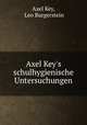 Axel Key`s schulhygienische Untersuchungen, Axel Key, Leo Burgerstein 