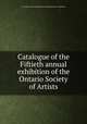 Catalogue of the Fiftieth annual exhibition of the Ontario Society of Artists, Art Gallery of Toronto,Ontario Society of Artists. Exhibition 