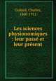 Les sciences physionomiques : leur pass et leur prsent, Godard, Charles, 1860-1912 