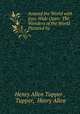 Around the World with Eyes Wide Open: The Wonders of the World Pictured by ., Henry Allen Tupper , Tupper, Henry Allen 