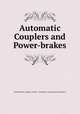 Automatic Couplers and Power-brakes, United States Congress. Senate . Committee on Interstate Commerce 