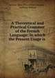 A Theoretical and Practical Grammar of the French Language: In which the Present Usage is ., Levizac (Jean Pons Victor Lecoutz ), Anthony Bolmar 