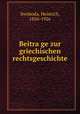 Beitrage zur griechischen rechtsgeschichte, Swoboda, Heinrich, 1856-1926 