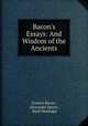 Bacon`s Essays: And Wisdom of the Ancients, 