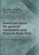 American notes for general circulation and Pictures from Italy, Dickens, Charles, 1812-1870 