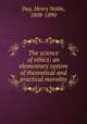 The science of ethics: an elementary system of theoretical and practical morality, Day, Henry Noble, 1808-1890 